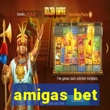amigas bet